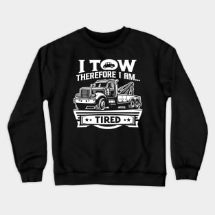 I Tow Therefore I am...Tired Crewneck Sweatshirt